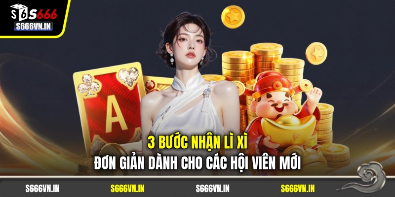 3 bước nhận lì xì đơn giản dành cho các hội viên mới 3 bước nhận lì xì đơn giản dành cho các hội viên mới
