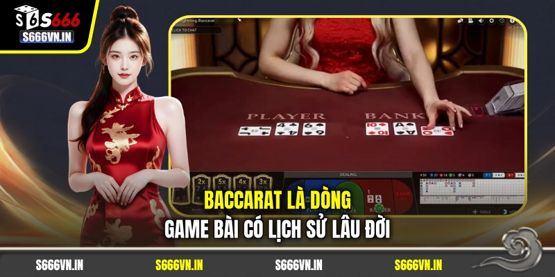 Baccarat là dòng game bài có lịch sử lâu đời Baccarat là dòng game bài có lịch sử lâu đời