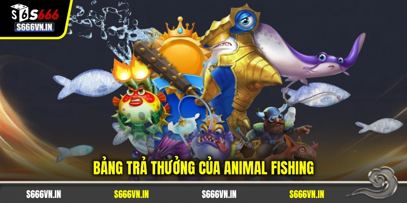 Bảng trả thưởng của Animal Fishing Bảng trả thưởng của Animal Fishing