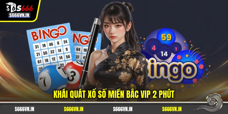 Khái quát xổ số miền Bắc Vip 2 Phút