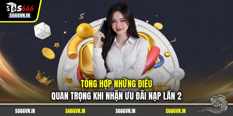 Tổng hợp những điều quan trọng khi nhận ưu đãi nạp lần 2 Tổng hợp những điều quan trọng khi nhận ưu đãi nạp lần 2