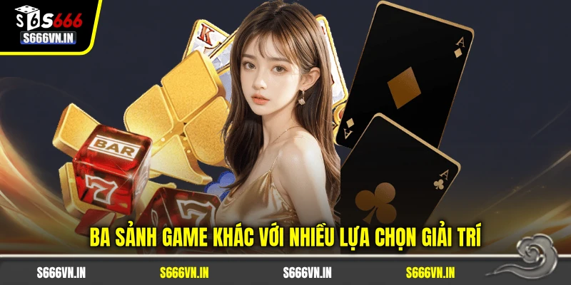 S666 20 Ba sảnh game khác với nhiều lựa chọn giải trí