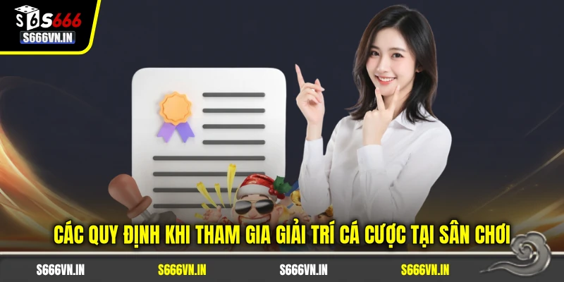 S666 23 Các quy định khi tham gia S666 giải trí cá cược tại sân chơi